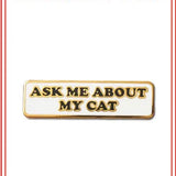 Ask me About My Cat Enamel Pin