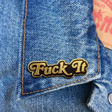 Fuck It Enamel Pin