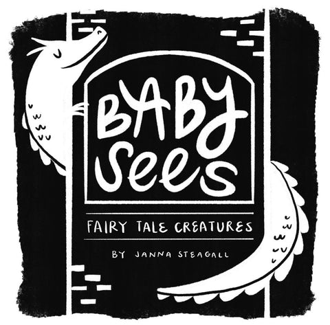 BABY SEES FAIRY TALE CREATURES
A HIGH-CONTRAST BOARD BOOK FOR BABIES
By Janna Steagall