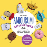 Amigurumi Affirmations: 30 Cute and Easy Crochet Projects to Brighten Your Day and Lift Your Spirits
