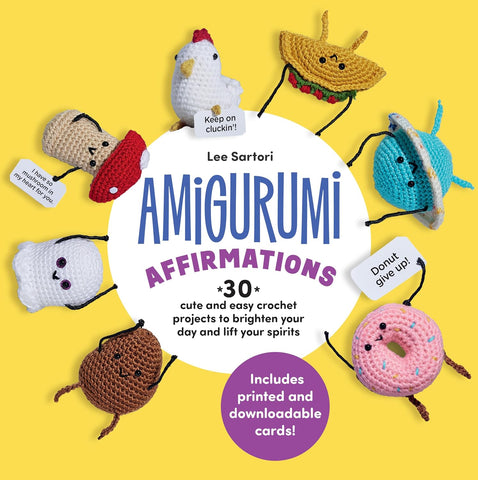 Amigurumi Affirmations: 30 Cute and Easy Crochet Projects to Brighten Your Day and Lift Your Spirits
