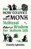 How To Live Like a Monk, Medieval Wisdom For a Modern Life