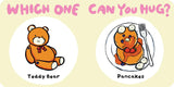 Which One Can You Hug?