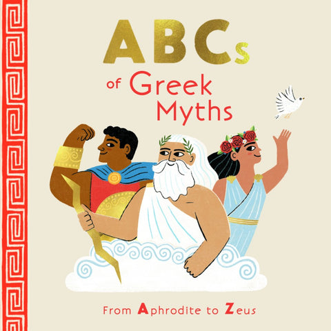 ABCS OF GREEK MYTHS
FROM APHRODITE TO ZEUS