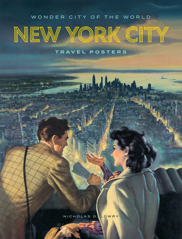 Wonder City of the World: New York City Travel Posters By Nicholas D. Lowry