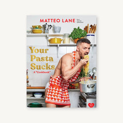 Your Pasta Sucks: A "Cookbook"