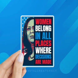 Women belong in all places where decisions are made sticker