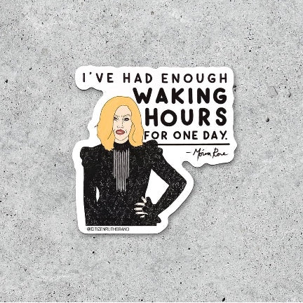 I've Had Enough Waking Hours, Moira Rose , Sticker
