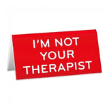 i'm not your therapist desk sign